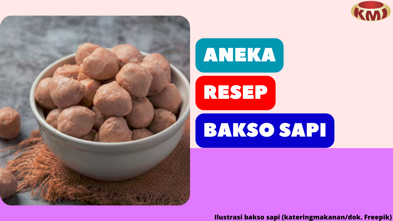 Simak 3 Aneka Resep Bakso Sapi yang Menggugah Selera