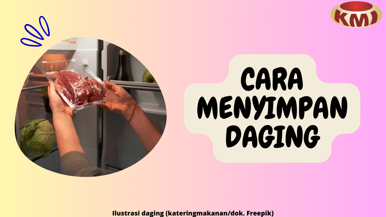 7 Cara Menyimpan Daging dengan Benar supaya Terjaga Kualitasnya