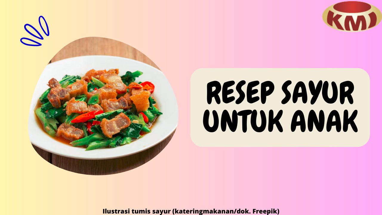 7 Ide Resep Sayur yang Disukai Anak-Anak, Dijamin Lezat dan Bergizi