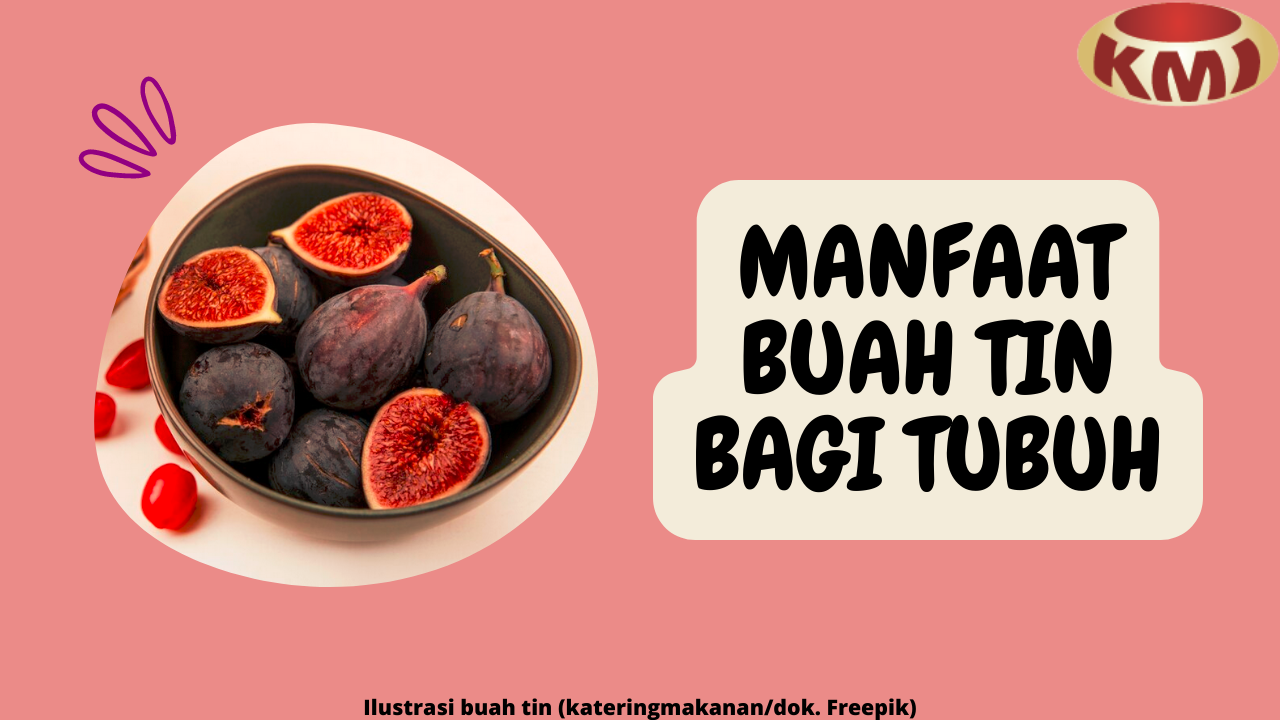 9 Manfaat Istimewa Buah Tin bagi Tubuh yang Belum Banyak Diketahui